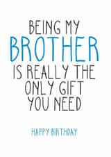 Being my Brother is the only gift you need for your Birthday  created by Totally Mailed It