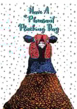 Have a pheasant plucking day created by Ginger&Blue