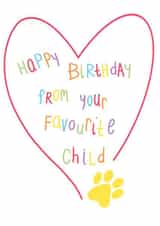 Happy Birthday From your Favourite Child, the Dog or Cat! created by fizzi jayne