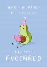 At least you Avocardo... created by Michelle Robyn