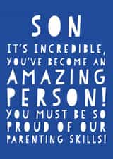 Funny Birthday Card - Son - It's Incredible You've Become An Amazing Person You Must Be So Proud Of Our Parenting Skills created by Oh You Know Aaron