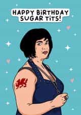 Happy birthday Sugar Tits, funny Nessa from Gavin and Stacey Birthday Card created by Duck & Mustard
