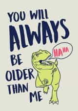 You will Always be Older than Me, Birthday Dinosaur created by Studio Peers