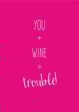 You + Wine = Trouble created by The Tiny Typewriter Co.