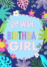 Fun Birthday Card - Go Wild Birthday Girl - Plants created by Little Cat Creates