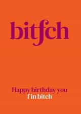 Happy birthday you f in bitch created by The Great f in Card Company