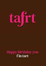 Happy Birthday you F in Tart! created by The Great f in Card Company