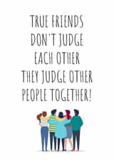 True friends judge other people together created by Banter King