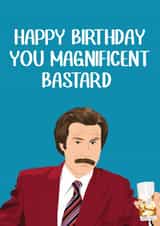 Rude Birthday Card - Anchor Man - Will Ferrell - Happy Birthday You Magnificent Bastard created by Highgrove Cards