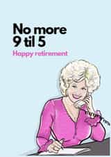 Dolly Parton 9 til 5 retirement created by Boy Oh Boy Designs