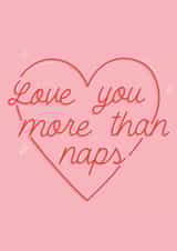 Love you more than naps! created by Jamie Lindsay