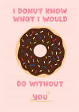 I Donut Know What I Would Do Without You Card created by Authentically Unique