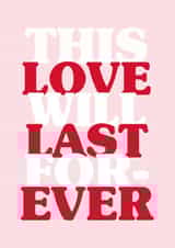 This Love Will Last Forever Anniversary Card created by Proper Good