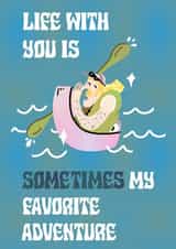 Life with you is sometimes my favorite adventure, Love Card created by Alicia Ard