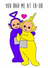 You Had Me At Eh Oh , Teletubbies Anniversary card created by Holly Collective