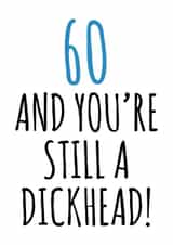 60 and still a dickhead birthday card created by Banter King
