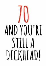 70 and still a dickhead birthday card created by Banter King