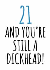 21 and still a dickhead birthday card created by Banter King