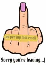 Passive aggressive work departure, Sorry you’re leaving… created by Brown Sugar