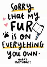 Cute Birthday Card - Pets - Sorry That My Fur Is On Everything You Own created by Arrow Gift Co