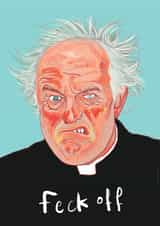 Feck Off - Father Jack Hackett Card  created by Ryan Hodge 