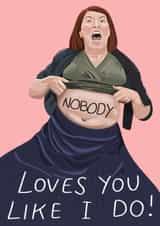 Funny Meredith Quote Friendship Card / Anniversary Card - The Office US - Nobody Loves You Like I Do created by URGHH Card Co.