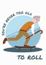 You're never too old to roll birthday card for ageing skater boys created by Teri Creative