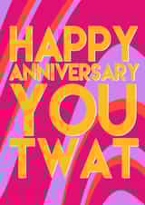 Happy anniversary you twat created by All the feels