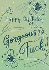 Happy Birthday you Gorgeous Fuck created by Anneka Else