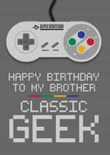Happy Birthday Brother you CLASSIC GEEK created by Blind Faith