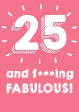 25 and F***ing Fabulous - 25th Birthday Card created by @Laura Lonsdale Designs