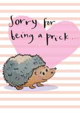 Sorry For Being A Prick Card, funny apology card, can be used for any reason. created by Hannah Morgan