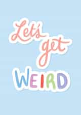Let's Get Weird Valentine Anniversary Card created by Emily Underworld