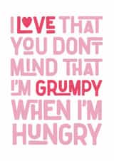 Cheeky I love that you don’t mind that I’m grumpy when I’m hungry romantic card created by JH DSNR