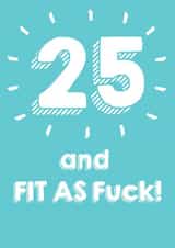 25 and Fit As Fuck! Birthday Card created by @Laura Lonsdale Designs