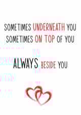 Cheeky Typography Anniversary Card / Valentines Day Card - Sometimes Underneath You Sometimes On Top Of You Always Beside You created by Totally Mailed It