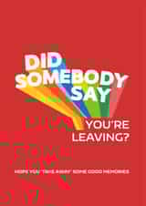Did Somebody Say You're Leaving? Leaving Card created by Cards from Designers
