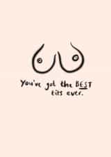 You've got the BEST tits ever Greetings Card created by Ellie Brown