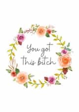 You got this bitch, Good Luck Card created by A lovely thought