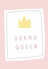 Drama queen Birthday Card created by Belly Flops