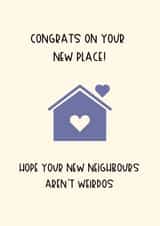 Funny New Home Card - New Place - Hope Your New Neighbours Aren't Weirdos created by Catriona M