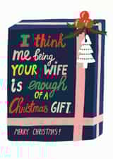 Cheeky - Cute - Husband - From Wife - I Think Me Being Your Wife Is Enough Of A Christmas Gift - Present - Merry Christmas Card created by Forever Funny