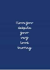 I love you despite your very loud snoring created by Change Your Life Design