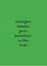 I love you despite your beard hair in the sink created by Change Your Life Design