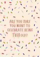 'Are you sure you want to celebrate being this old?' Birthday card! created by Made for Margot