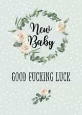 Good fucking luck offensive floral new baby card created by Pretty Cheeky