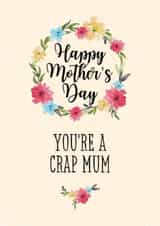 You're a Crap Mum Happy Mother's Day Card created by Pretty Cheeky