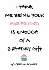 Being your girlfriend is enough of a birthday gift x created by Personalised by Nic
