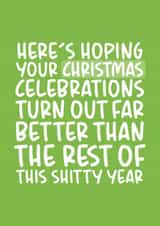 Here's Hoping Your Christmas Is Better Than This Year Funny Card created by Brogan Thomas