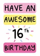 16th Birthday Card Have an awesome 16th birthday created by The Happy Company